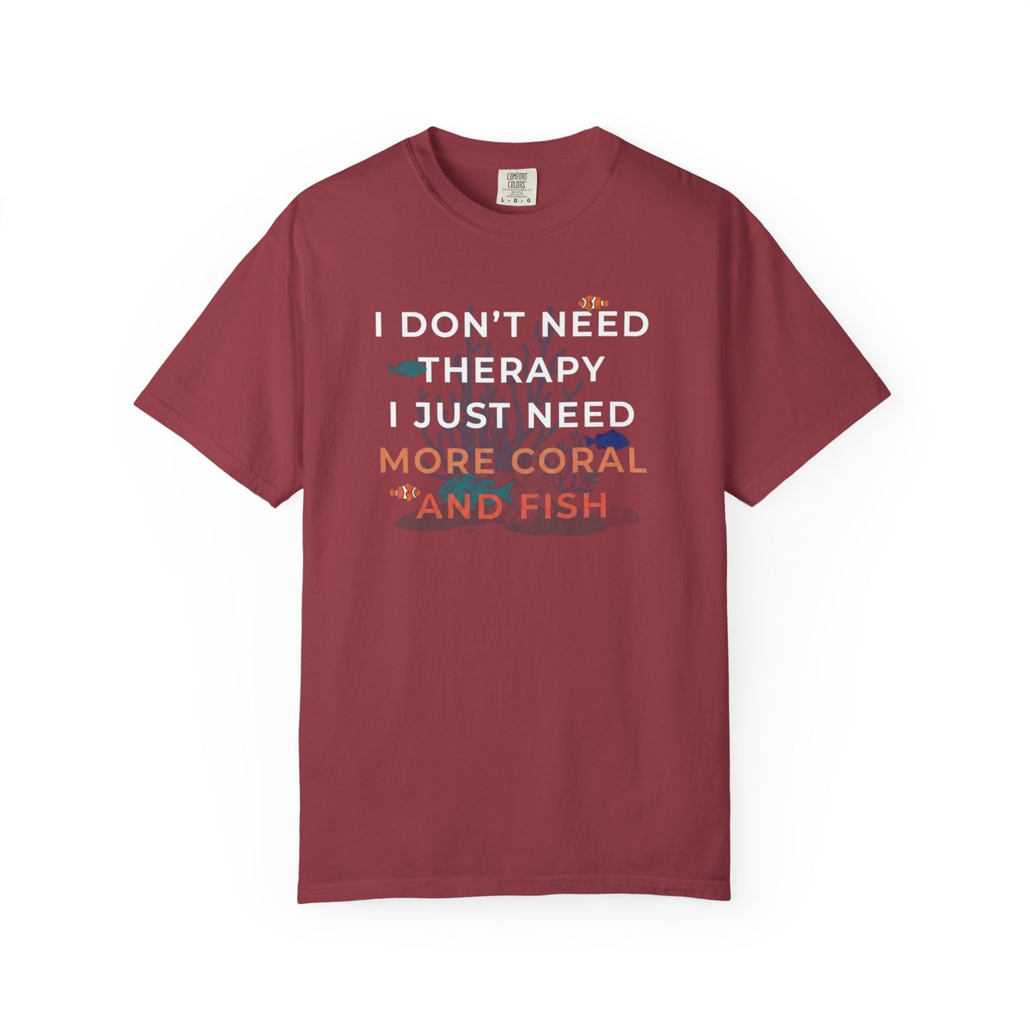 I DON'T NEED THERAPY, I JUST NEED MORE CORAL AND FISH – Saltwater Aquarium Graphic T-Shirt