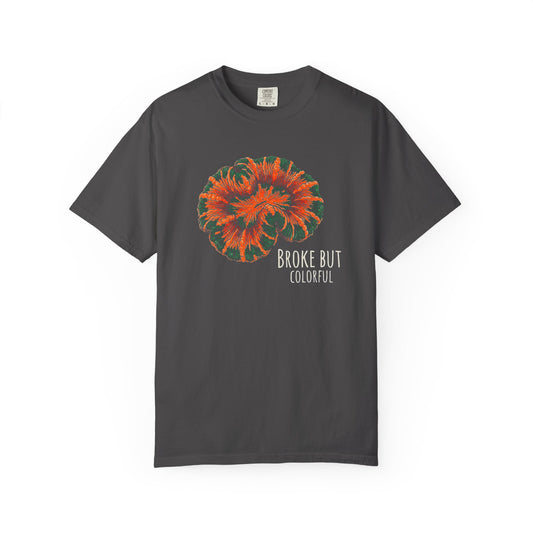 Broke Reefers graphic t-shirt featuring a vibrant, colorful coral illustration and the text: BROKE BUT COLORFUL, [Color] crew neck tee.