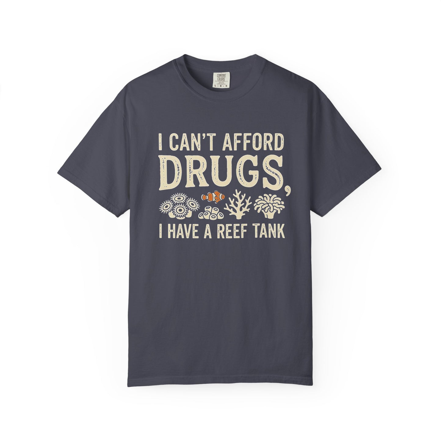 I CAN'T AFFORD DRUGS, I HAVE A REEF TANK – Saltwater Aquarium Graphic T-Shirt