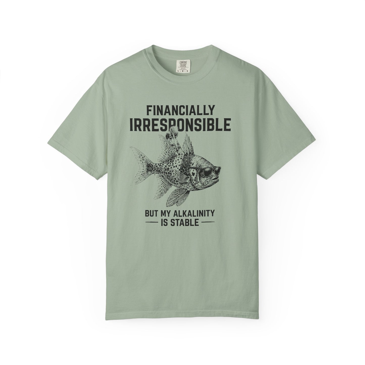 FINANCIALLY IRRESPONSIBLE BUT MY ALKALINITY IS STABLE – Saltwater Aquarium Graphic T-Shirt