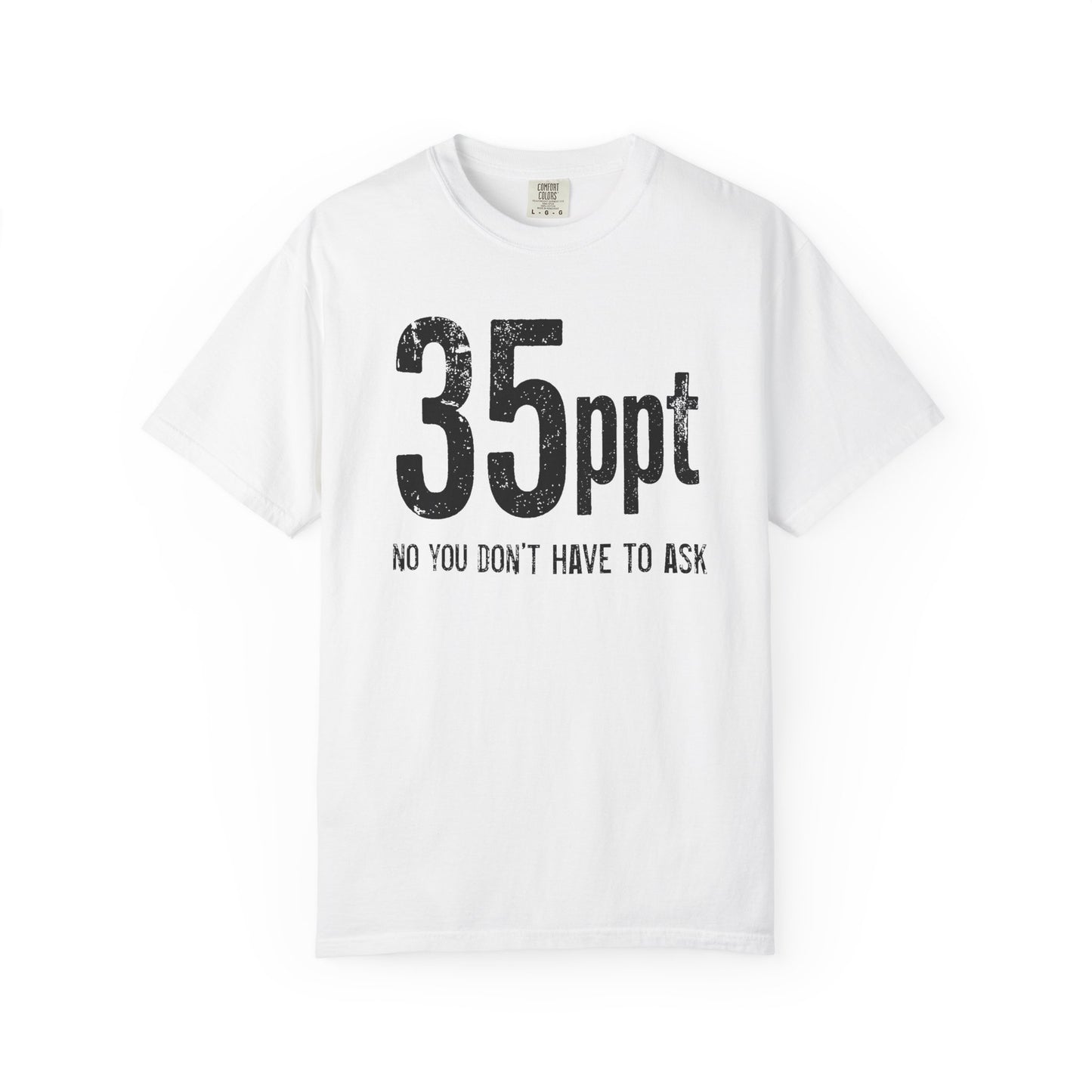 Broke Reefers saltwater aquarium graphic t-shirt featuring bold, minimalist text that reads: 35ppt NO YOU DON’T HAVE TO ASK, white crew neck tee