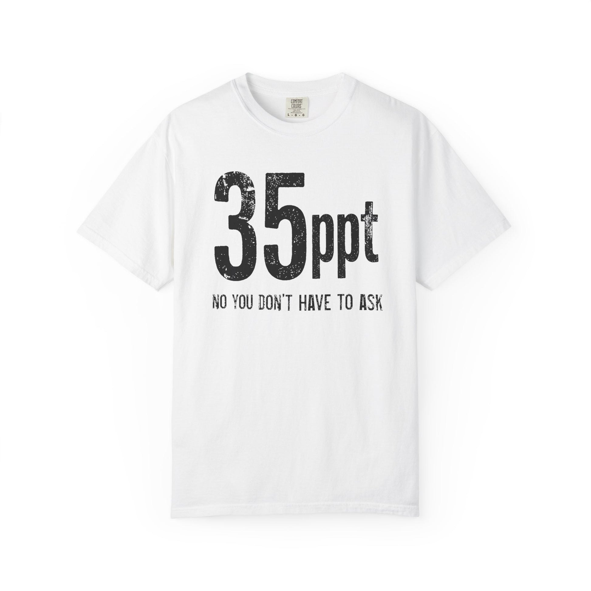 Broke Reefers saltwater aquarium graphic t-shirt featuring bold, minimalist text that reads: 35ppt NO YOU DON’T HAVE TO ASK, white crew neck tee