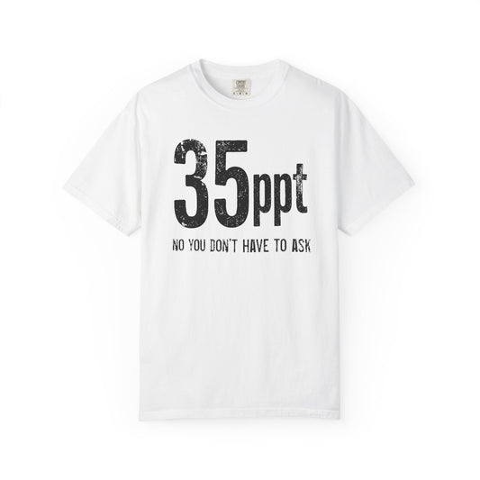 Broke Reefers saltwater aquarium graphic t-shirt featuring bold, minimalist text that reads: 35ppt NO YOU DON’T HAVE TO ASK, white crew neck tee