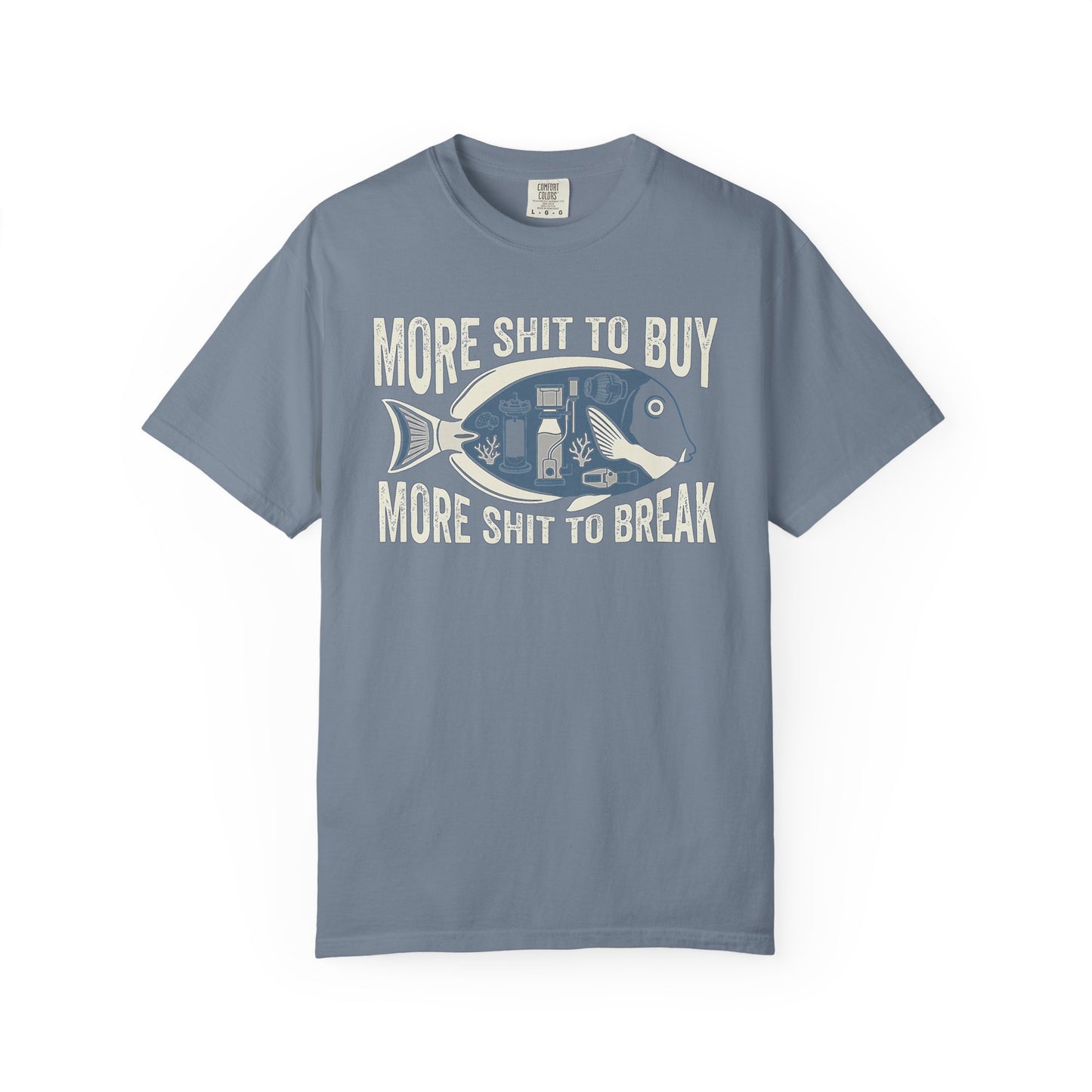 MORE SHIT TO BUY, MORE SHIT TO BREAK – Saltwater Aquarium Graphic T-Shirt